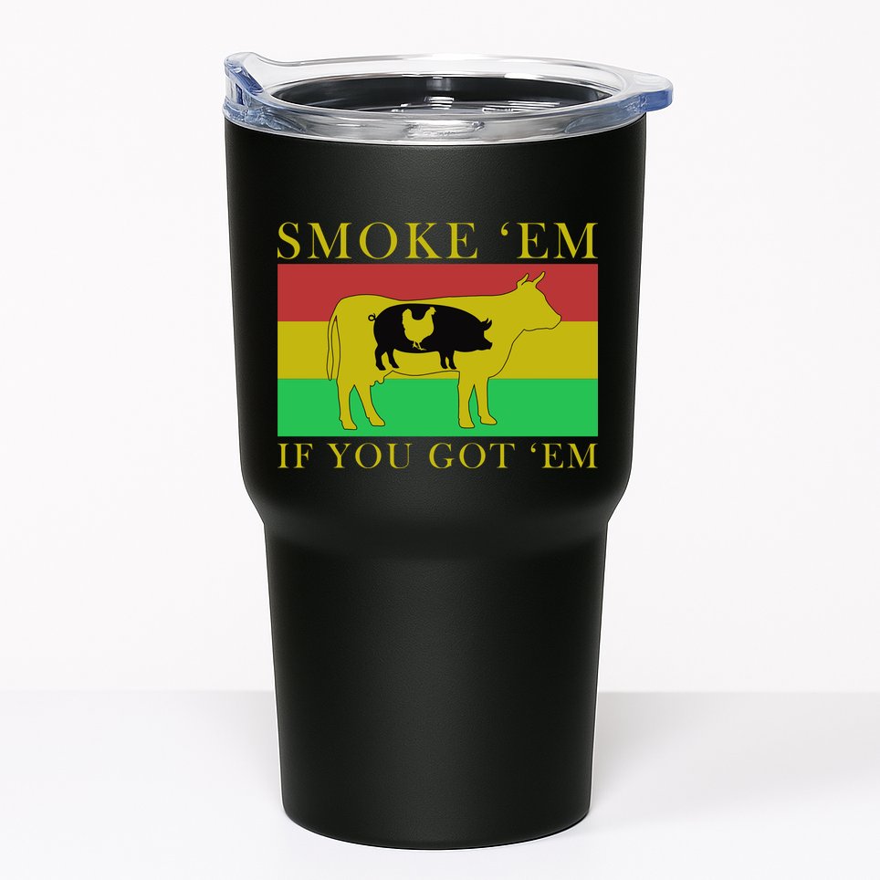 Smoke 'Em If you Got 'Em Tumbler