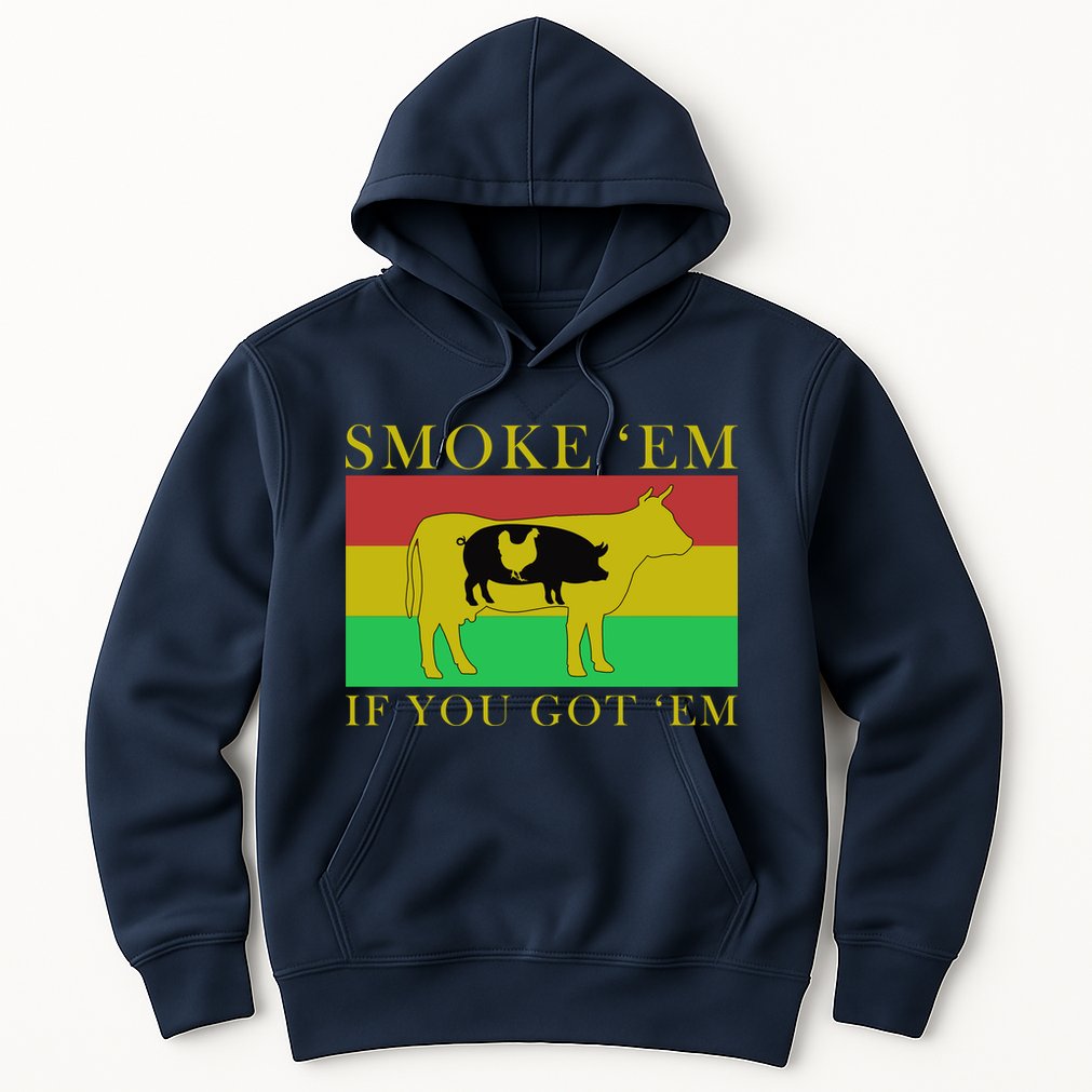 Smoke 'Em If you Got 'Em Hoodie