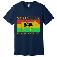 Smoke 'Em If you Got 'Em Premium T-Shirt
