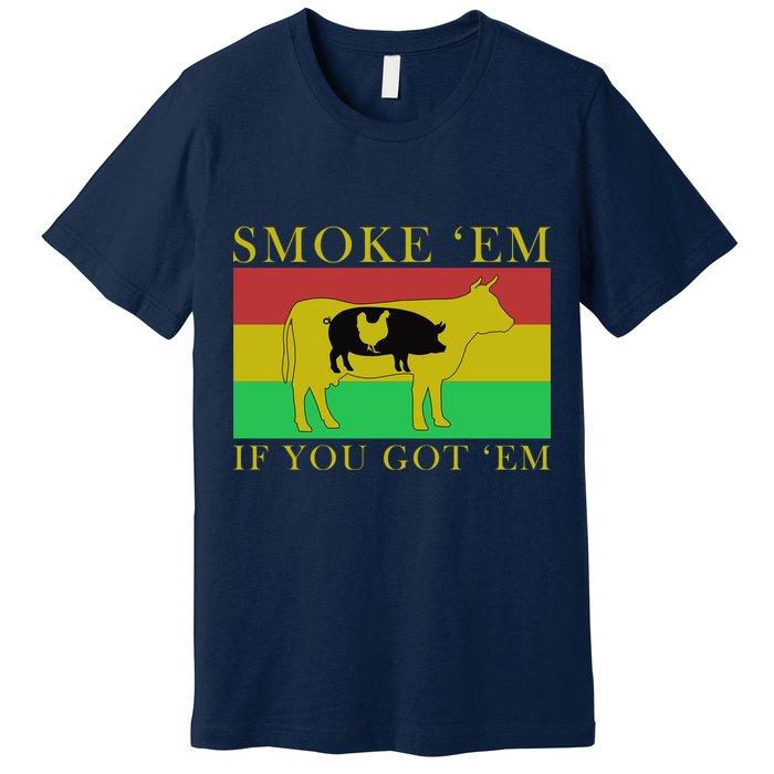 Smoke 'Em If you Got 'Em Premium T-Shirt