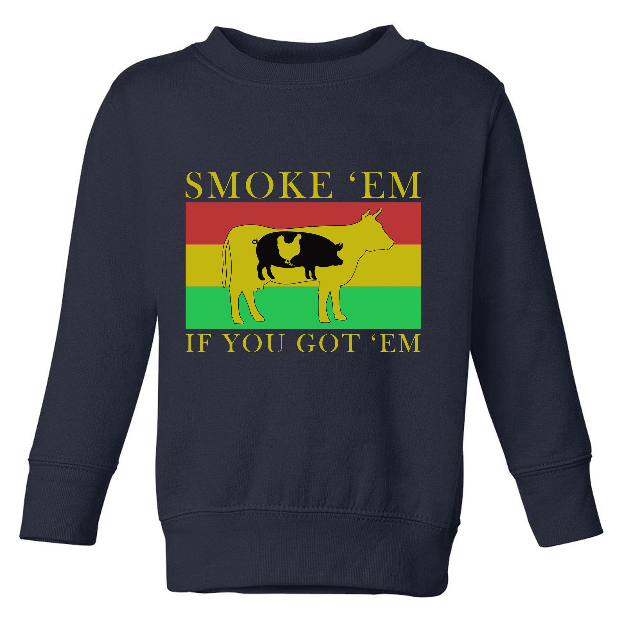 Smoke 'Em If you Got 'Em Toddler Sweatshirt