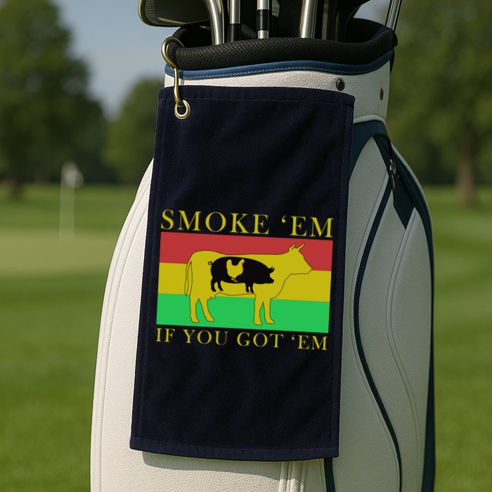 Smoke 'Em If you Got 'Em Golf Towel
