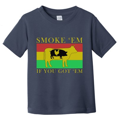 Smoke 'Em If you Got 'Em Toddler T-Shirt