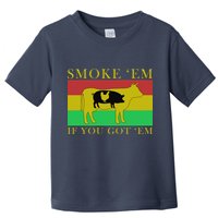 Smoke 'Em If you Got 'Em Toddler T-Shirt