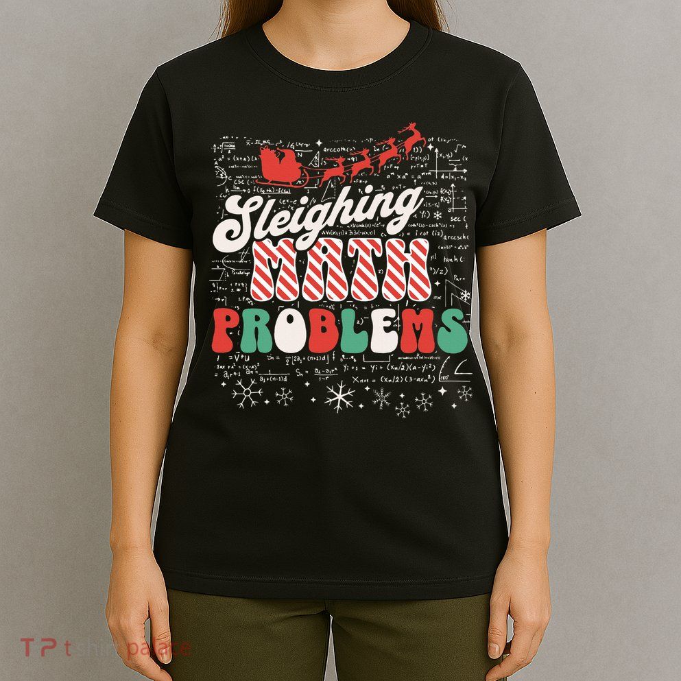 Sleighing Math Problems  Funny Christmas Math Teacher Santa  T-Shirt