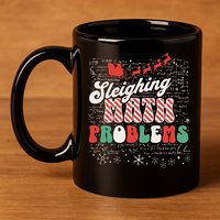 Sleighing Math Problems  Funny Christmas Math Teacher Santa  11oz C Handle Ceramic Mug