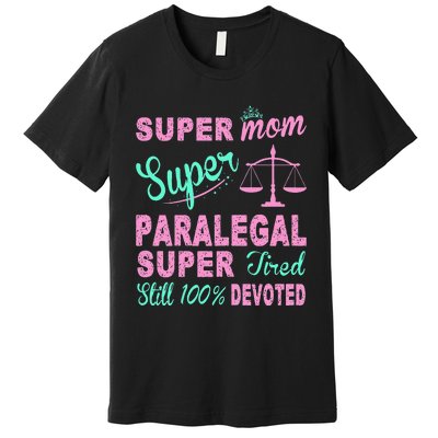 Super Mom Paralegal Super Tired Premium T-Shirt