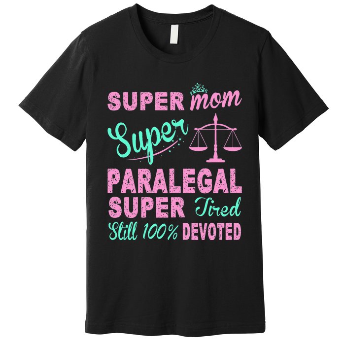 Super Mom Paralegal Super Tired Premium T-Shirt