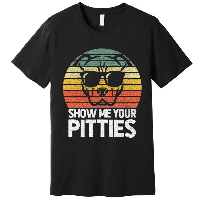 Show Me Pitties Retro Pitbull Pitty Dog Lover Owner Vintage Premium T-Shirt