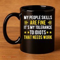 Sarcasm My People Skills Are Fine Funny Sarcastic 11oz C Handle Ceramic Mug