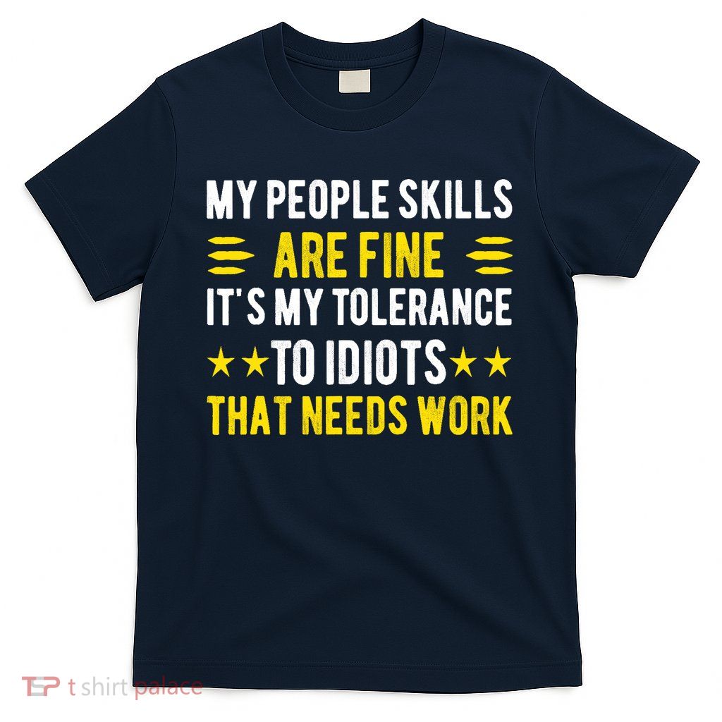 Sarcasm My People Skills Are Fine Funny Sarcastic T-Shirt