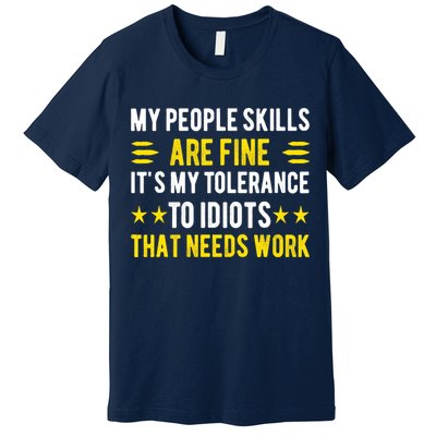Sarcasm My People Skills Are Fine Funny Sarcastic Premium T-Shirt