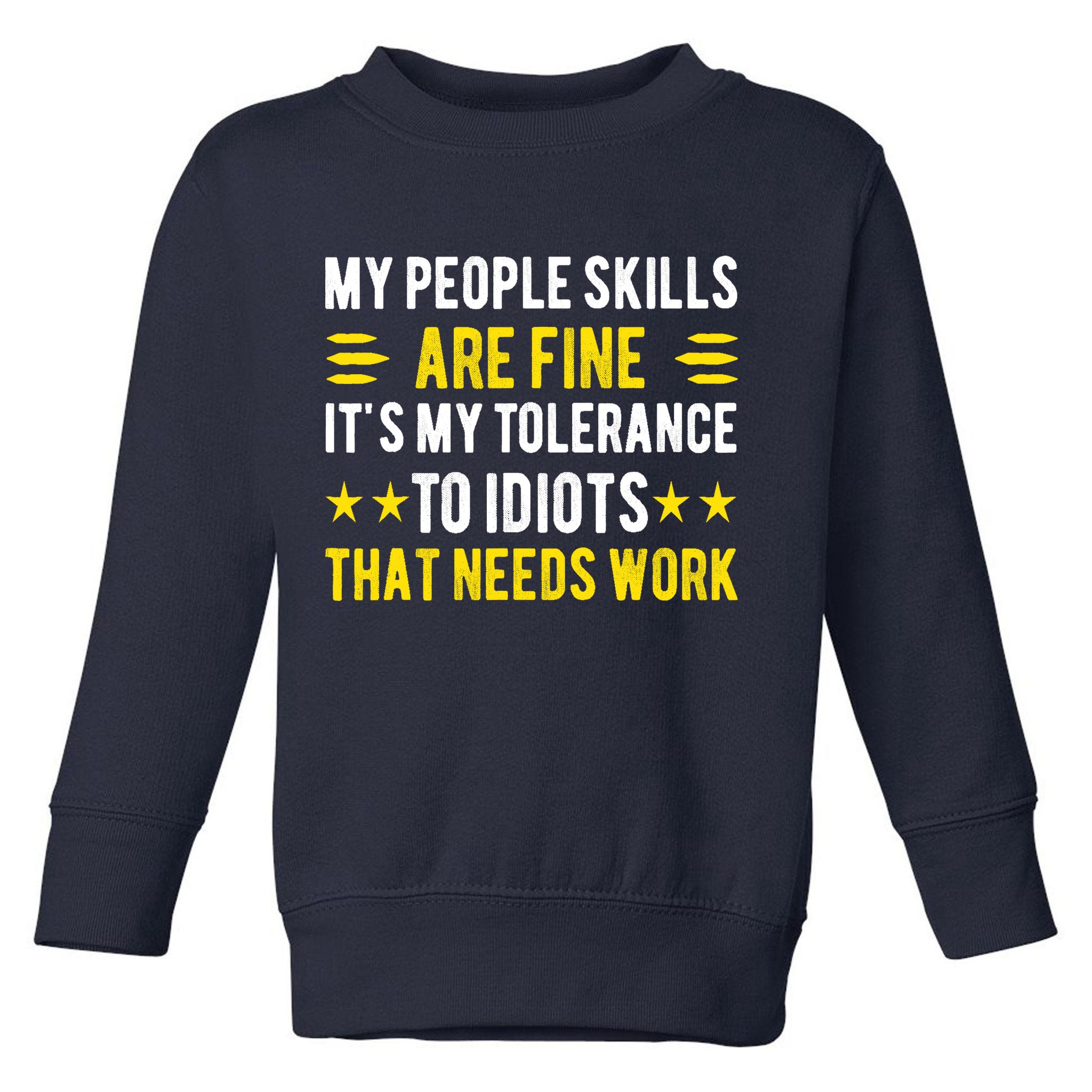 Sarcasm My People Skills Are Fine Funny Sarcastic Toddler Sweatshirt