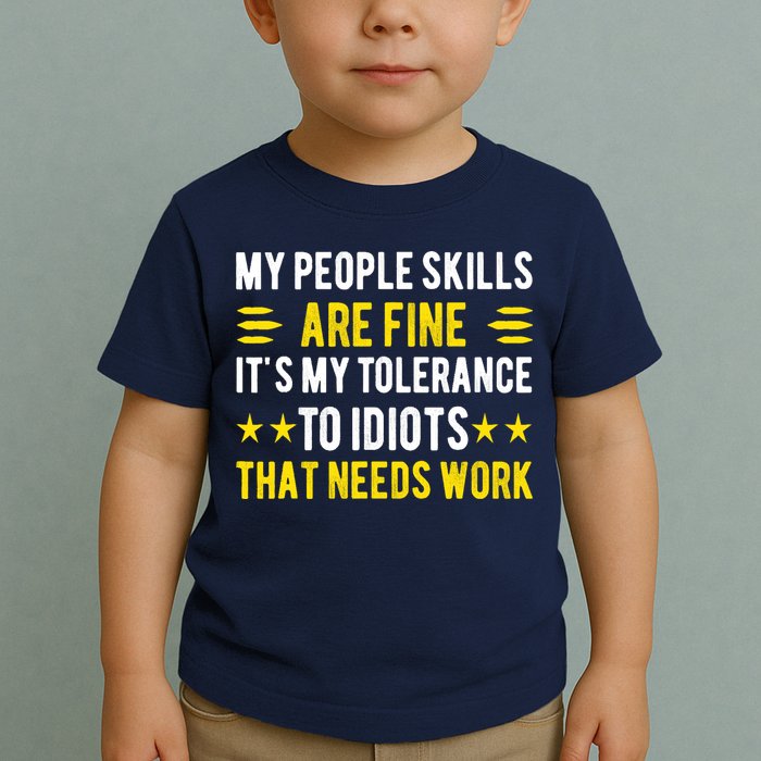 Sarcasm My People Skills Are Fine Funny Sarcastic Toddler T-Shirt