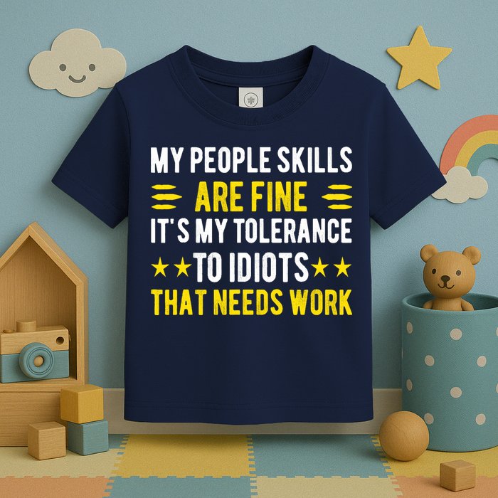 Sarcasm My People Skills Are Fine Funny Sarcastic Toddler T-Shirt