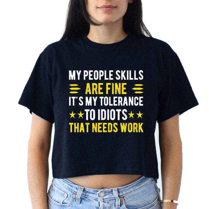 Sarcasm My People Skills Are Fine Funny Sarcastic Crop Top