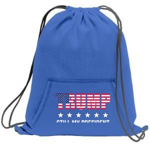 Still My President Trump Presidential Election 2020 2024 Gift Sweatshirt Cinch Pack Bag