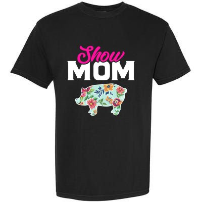 Show Mom Pig Gift Garment-Dyed Heavyweight T-Shirt