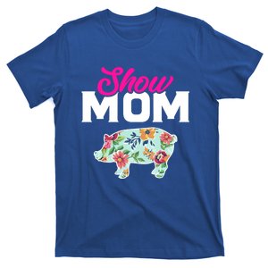 Show Mom Pig Gift T-Shirt