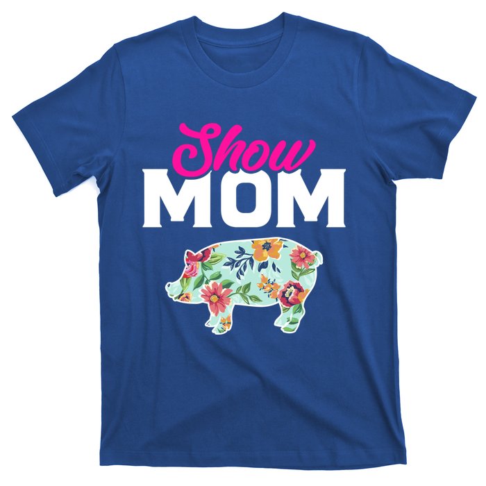 Show Mom Pig Gift T-Shirt