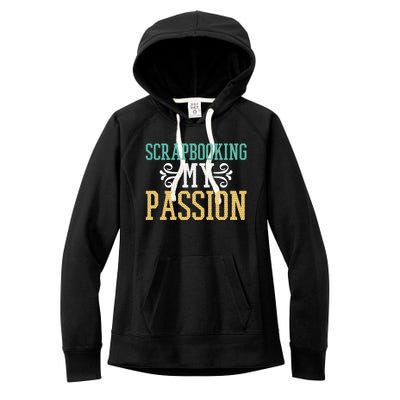 Scrapbooking My Passion I Do Crafts Scrapbook Gift Women's Fleece Hoodie