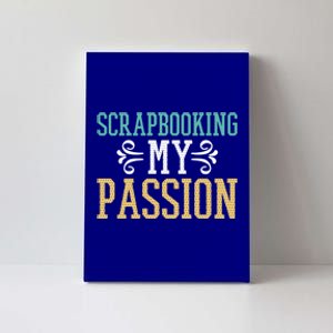 Scrapbooking My Passion I Do Crafts Scrapbook Gift Canvas