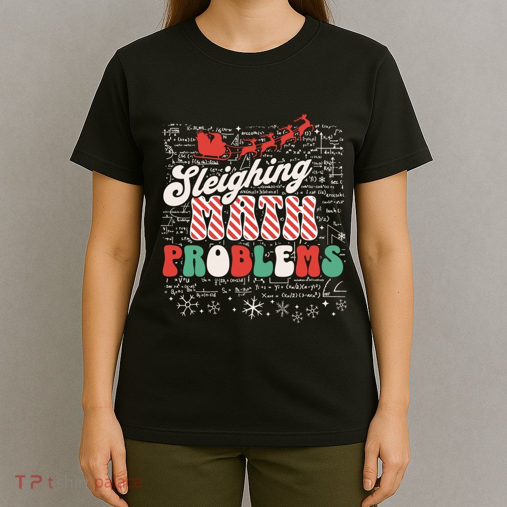 Sleighing Math Problems Funny Christmas Math Teacher Santa T-Shirt