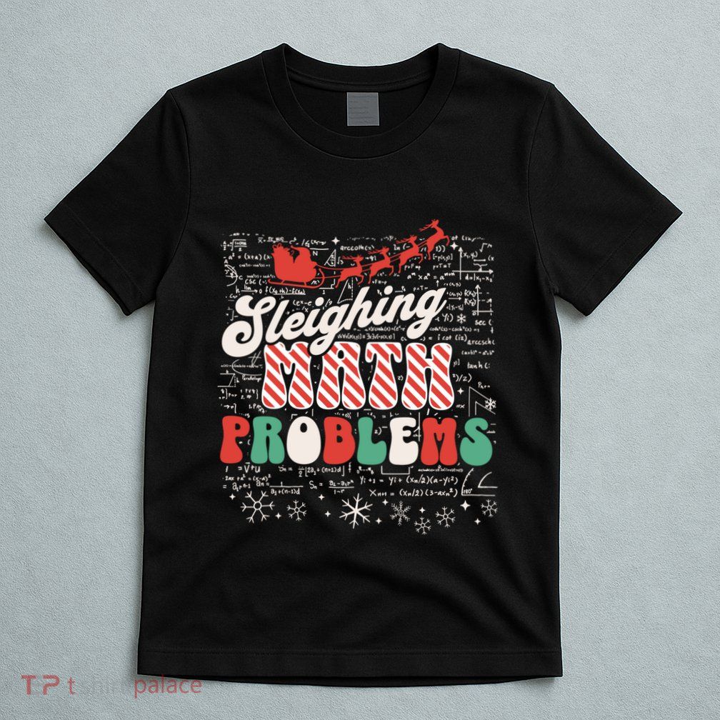 Sleighing Math Problems Funny Christmas Math Teacher Santa T-Shirt