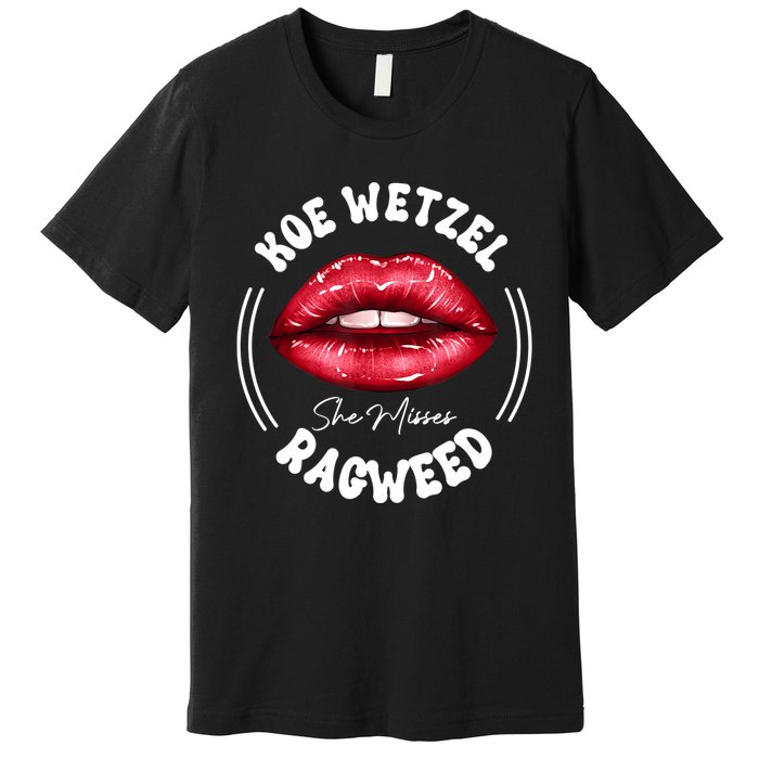 She Misses Quote Koe Wetzel Ragweed Men WShe Misses Quote Koe Wetzel Ragweedomen Premium T-Shirt