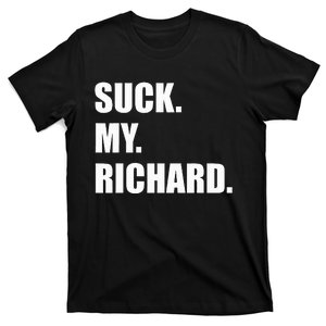 Suck. My. Richard. Extremely Funny Graphic T-Shirt