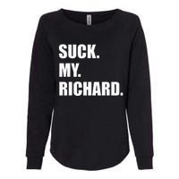 Suck. My. Richard. Extremely Funny Graphic Womens California Wash Sweatshirt