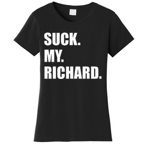 Suck. My. Richard. Extremely Funny Graphic Women's T-Shirt