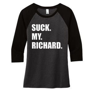 Suck. My. Richard. Extremely Funny Graphic Women's Tri-Blend 3/4-Sleeve Raglan Shirt