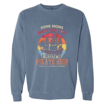 Some Moms Run A Tight Ship I Run A Pirate Ship Garment-Dyed Sweatshirt