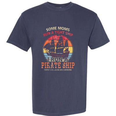 Some Moms Run A Tight Ship I Run A Pirate Ship Garment-Dyed Heavyweight T-Shirt