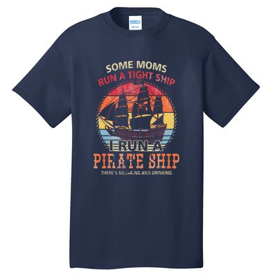 Some Moms Run A Tight Ship I Run A Pirate Ship Tall T-Shirt