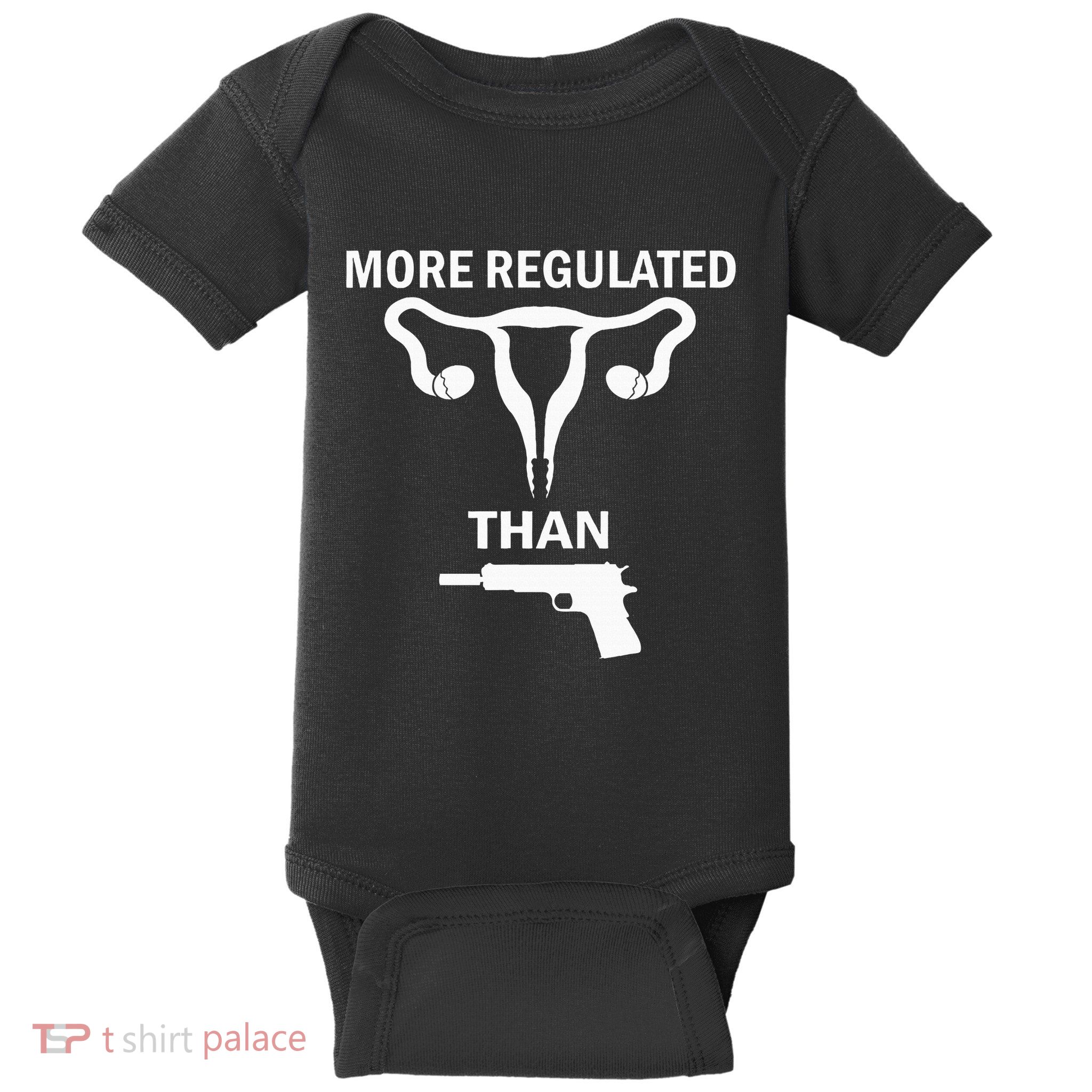 Sarcastic More Regulated Than Feminist Statement Baby Bodysuit