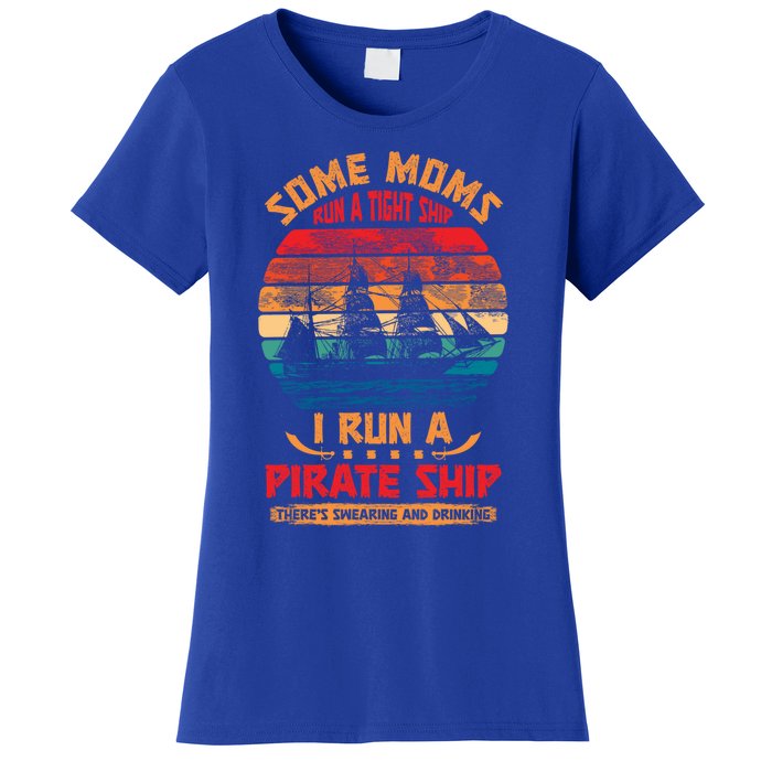 Some Moms Run A Tight Ship I Run A Pirate Ship Family Funny Gift Women's T-Shirt