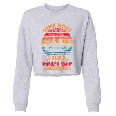 Some Moms Run A Tight Ship I Run A Pirate Ship Family Funny Gift Cropped Pullover Crew