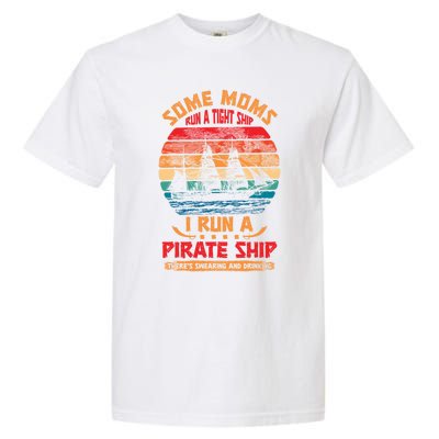 Some Moms Run A Tight Ship I Run A Pirate Ship Family Funny Gift Garment-Dyed Heavyweight T-Shirt