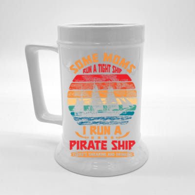 Some Moms Run A Tight Ship I Run A Pirate Ship Family Funny Gift Beer Stein