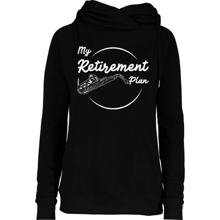 Saxophone My Retirement Plan Funny For Jazz Musicians Womens Funnel Neck Pullover Hood