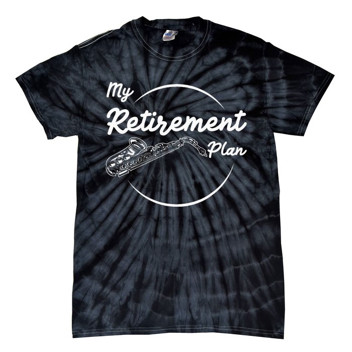 Saxophone My Retirement Plan Funny For Jazz Musicians Tie-Dye T-Shirt