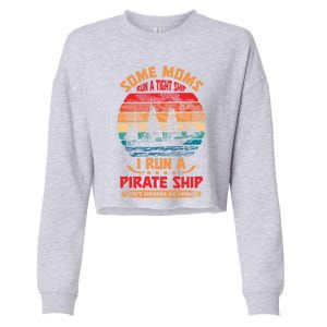 Some Moms Run A Tight Ship I Run A Pirate Ship Family Gift Cropped Pullover Crew