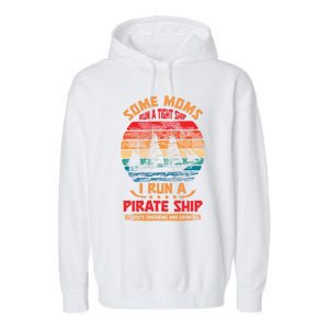 Some Moms Run A Tight Ship I Run A Pirate Ship Family Gift Garment-Dyed Fleece Hoodie