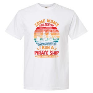 Some Moms Run A Tight Ship I Run A Pirate Ship Family Gift Garment-Dyed Heavyweight T-Shirt