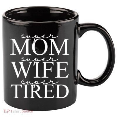 Super Mom Super Wife Super Tired Funny 11oz C Handle Ceramic Mug