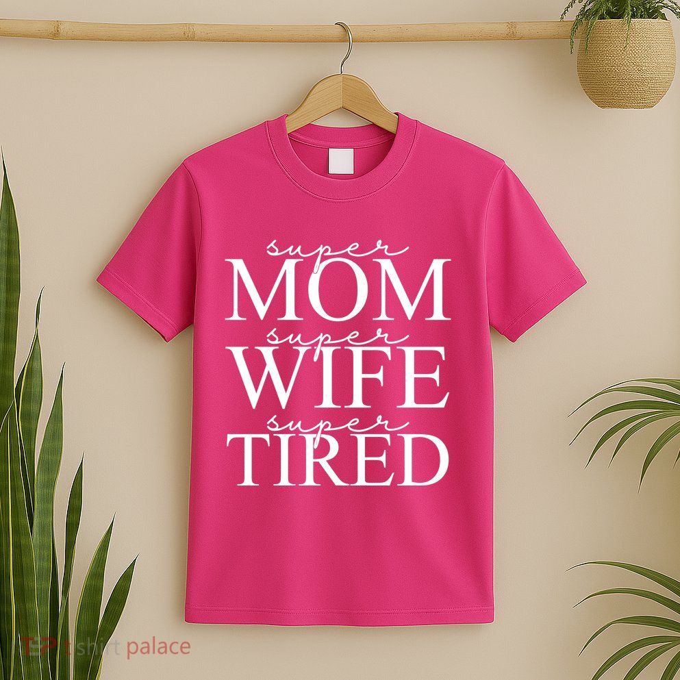 Super Mom Super Wife Super Tired Funny T-Shirt