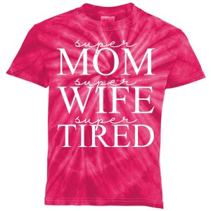 Super Mom Super Wife Super Tired Funny Kids Tie-Dye T-Shirt