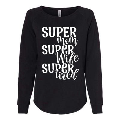 Super Mom Super Wife Super Tired Womens California Wash Sweatshirt